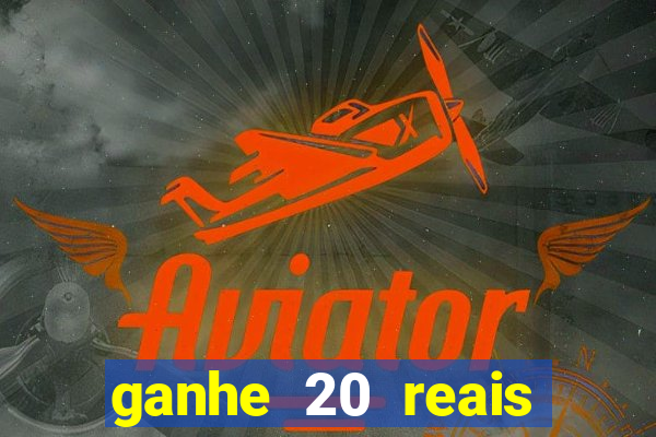 ganhe 20 reais para apostar